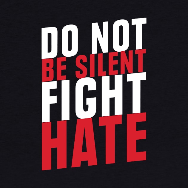 Do Not Be Silent Fight Hate'  Anti Trump by ourwackyhome